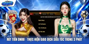 Rút Tiền DN88 | Thực Hiện Giao Dịch Siêu Tốc Trong 3 Phút